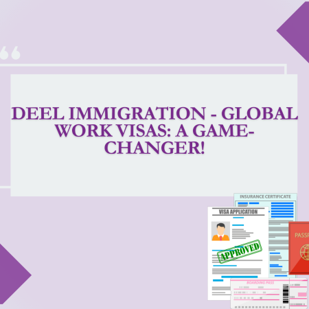 Deel Immigration – Global Work Visas: A Game-Changer?
