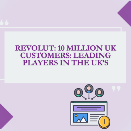 Revolut: 10 Million UK Customers: Leading Players in the UK’s