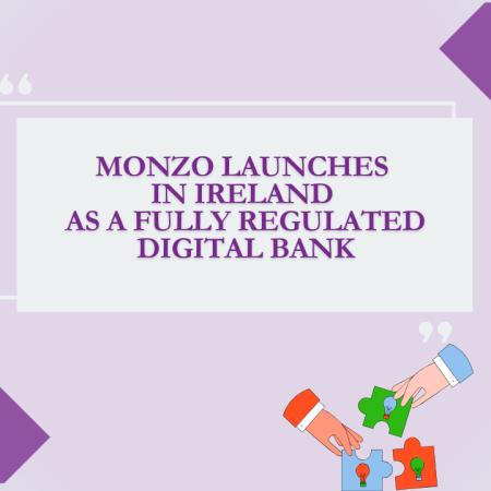 Monzo Launches in Ireland as a Fully Regulated Digital Bank