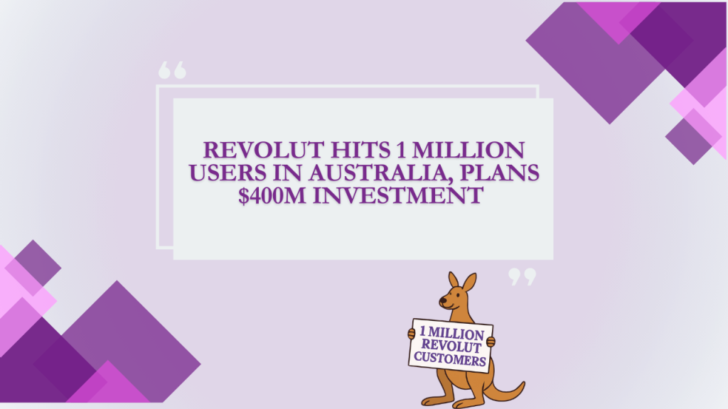 Revolut Hits 1 Million Users in Australia, Plans $400M Investment