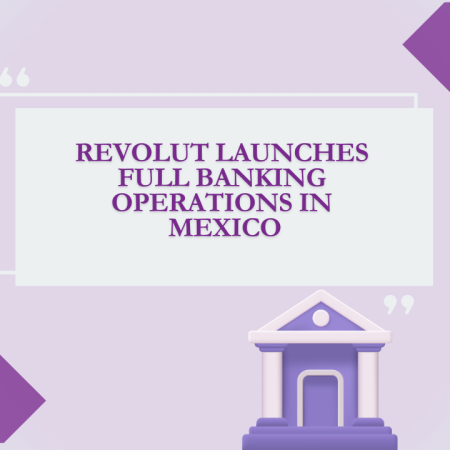 Revolut Launches Full Banking Operations in Mexico