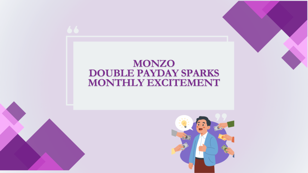 Monzo Double Payday Sparks Monthly Excitement