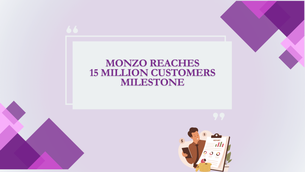 Monzo Reaches 15 Million Customers Milestone