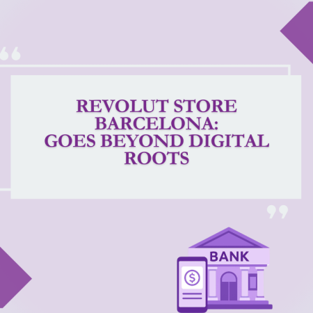 Revolut Store Barcelona: Goes Beyond Digital Roots