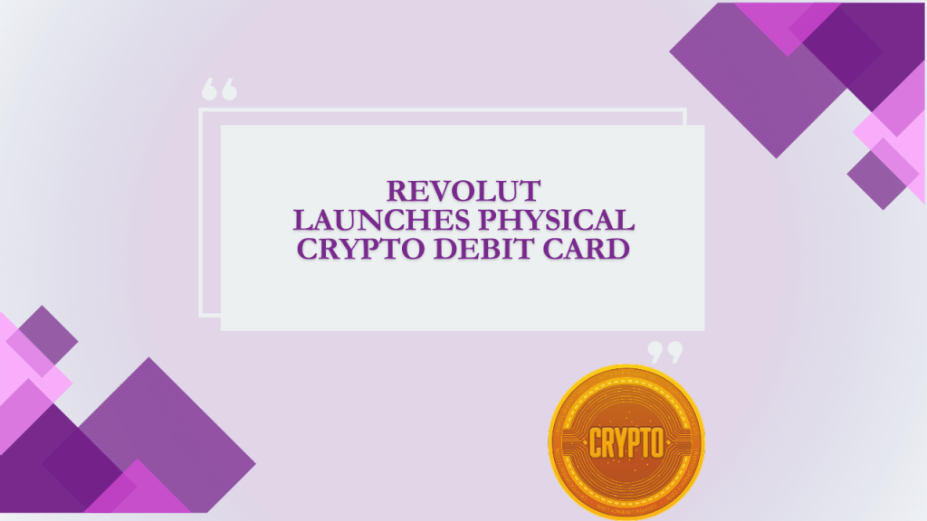 Revolut Launches Physical Crypto Debit Card