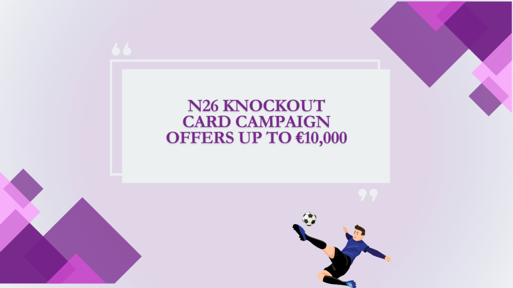 N26 Knockout Card Campaign Offers Up to €10,000